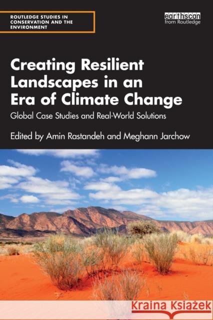 Creating Resilient Landscapes in an Era of Climate Change: Global Case Studies and Real-World Solutions Rastandeh, Amin 9781032210384