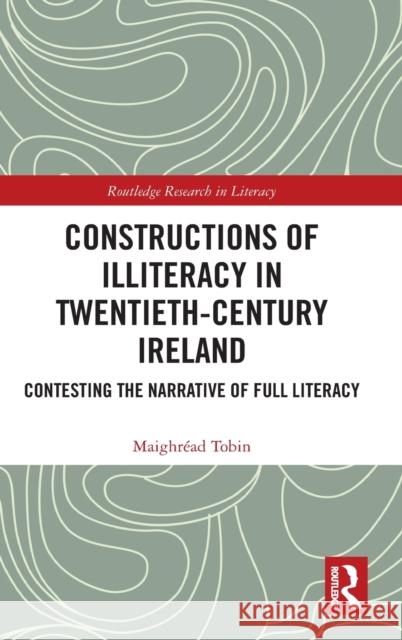 Constructions of Illiteracy in Twentieth-Century Ireland: Contesting the Narrative of Full Literacy Tobin, Maighréad 9781032210940 Taylor & Francis Ltd