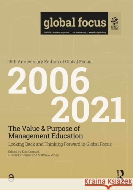 The Value & Purpose of Management Education: Looking Back and Thinking Forward in Global Focus Howard Thomas Eric Cornuel Matthew Wood 9781032211145 Routledge