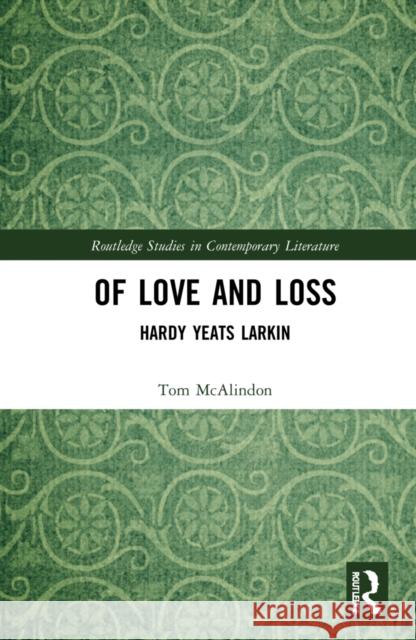 Of Love and Loss: Hardy Yeats Larkin Tom McAlindon 9781032211237 Routledge