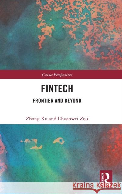 Fintech: Frontier and Beyond Zhong Xu Yani Zhao Chuanwei Zou 9781032211374