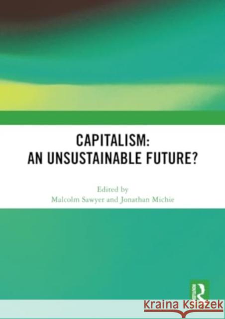 Capitalism: An Unsustainable Future?  9781032211466 Taylor & Francis Ltd