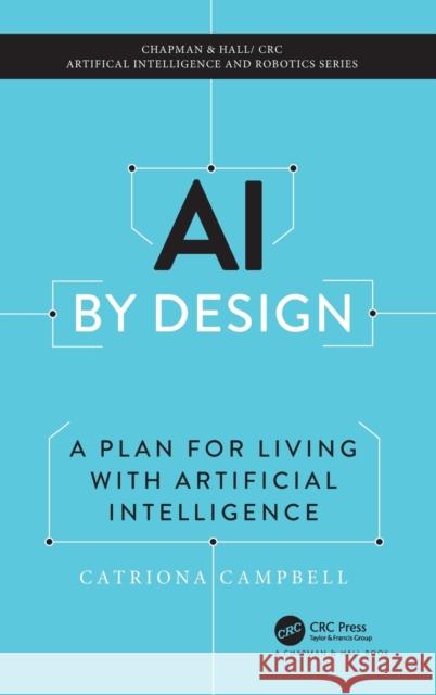 AI by Design: A Plan for Living with Artificial Intelligence Campbell, Catriona 9781032211527