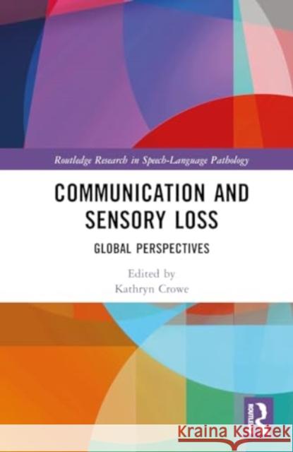 Communication and Sensory Loss: Global Perspectives Kathryn Crowe 9781032211626 Routledge