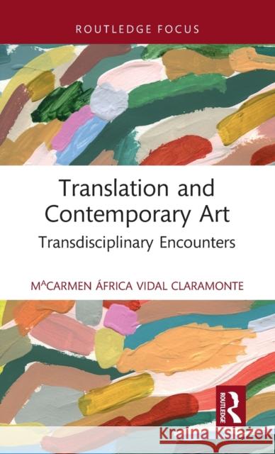 Translation and Contemporary Art: Transdisciplinary Encounters Macarmen Vida 9781032211657 Routledge