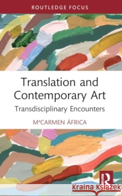 Translation and Contemporary Art: Transdisciplinary Encounters Macarmen ?frica Vida 9781032211671 Routledge