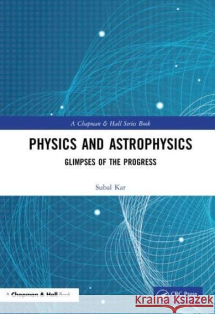 Physics and Astrophysics: Glimpses of the Progress Subal Kar 9781032211992 CRC Press