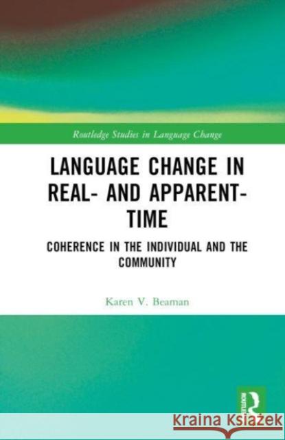 Language Change in Real- and Apparent-Time Karen V. (Eberhard Karls Universitat Tubingen, Germany) Beaman 9781032212166