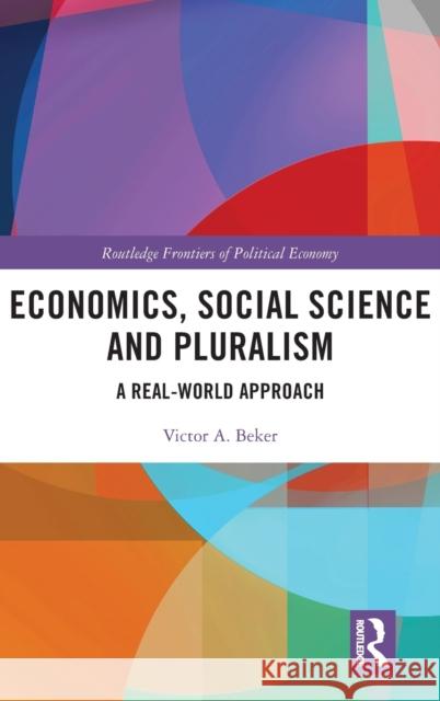 Economics, Social Science and Pluralism: A Real-World Approach Victor A. Beker 9781032212302 Routledge