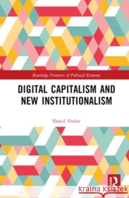 Digital Capitalism and New Institutionalism Daniil Frolov 9781032212364