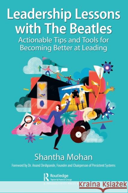 Leadership Lessons with the Beatles: Actionable Tips and Tools for Becoming Better at Leading Shantha Mohan 9781032212562