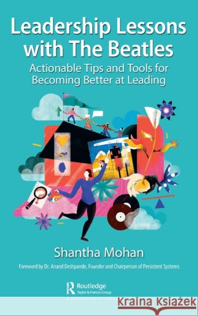 Leadership Lessons with the Beatles: Actionable Tips and Tools for Becoming Better at Leading Shantha Mohan 9781032212586