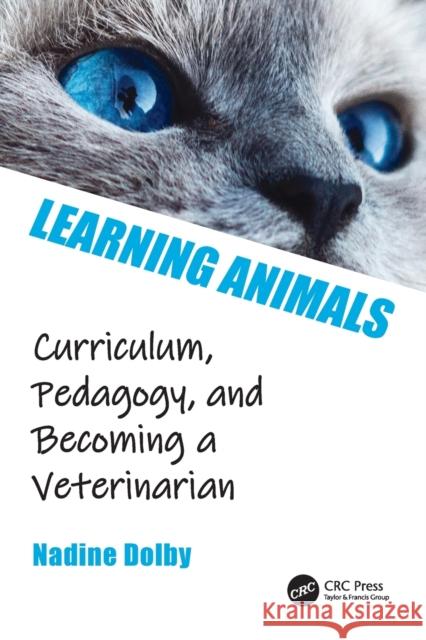 Learning Animals: Curriculum, Pedagogy and Becoming a Veterinarian Dolby, Nadine 9781032212593 Taylor & Francis Ltd