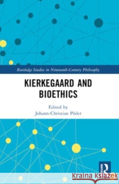 Kierkegaard and Bioethics Johann-Christian P?der 9781032212678 Routledge