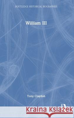 William III Tony Claydon 9781032212777 Routledge