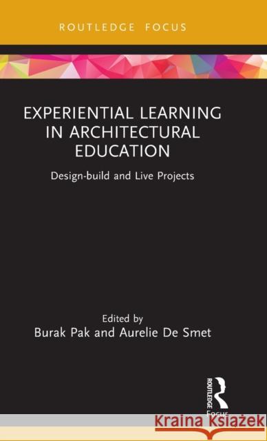 Experiential Learning in Architectural Education: Design-Build and Live Projects Pak, Burak 9781032212913 Taylor & Francis Ltd