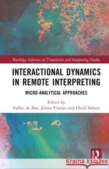 Interactional Dynamics in Remote Interpreting: Micro-analytical Approaches  9781032213286 Taylor & Francis Ltd