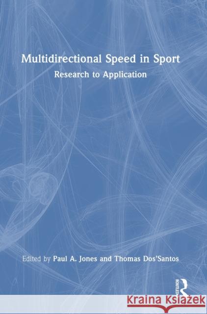 Multidirectional Speed in Sport: Research to Application Paul Jones Thomas Dos'santos 9781032213330 Routledge