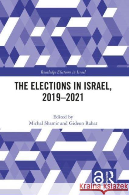 The Elections in Israel, 2019-2021 Michal Shamir Gideon Rahat 9781032213408