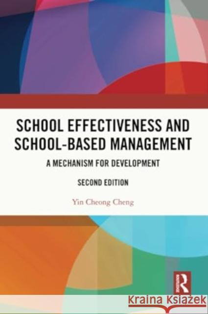 School Effectiveness and School-Based Management: A Mechanism for Development Yin Cheong Cheng 9781032213538 Routledge