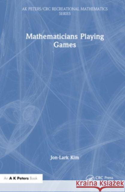 Mathematicians Playing Games Jon-Lark Kim 9781032213613 Taylor & Francis Ltd