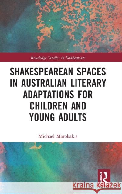 Shakespearean Spaces in Australian Literary Adaptations for Children and Young Adults  9781032213743 Routledge