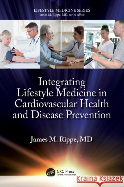 Integrating Lifestyle Medicine in Cardiovascular Health and Disease Prevention James M. (Professor of Medicine, University of Massachusetts Medical School) Rippe 9781032213842 Taylor & Francis Ltd