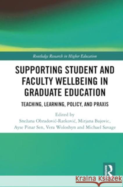 Supporting Student and Faculty Wellbeing in Graduate Education: Teaching, Learning, Policy, and PRAXIS Snezana Obradovic-Ratkovic Mirjana Bajovic Ayse Pina 9781032213927 Routledge