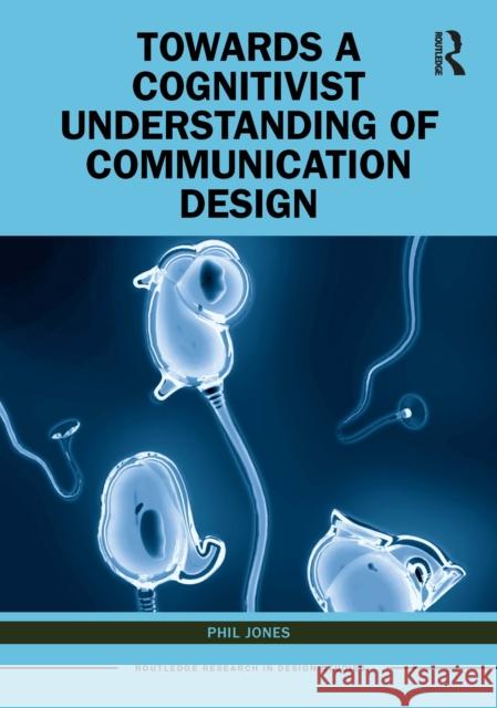 Towards a Cognitivist Understanding of Communication Design Phil (Arts University Bournemouth, UK) Jones 9781032214153