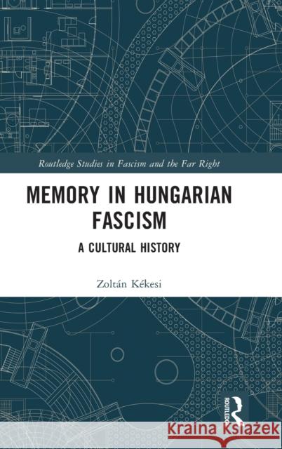 Memory in Hungarian Fascism: A Cultural History Zolt?n K?kesi 9781032214290 Routledge