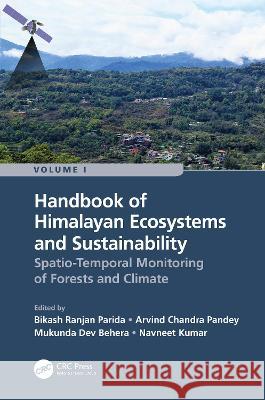Handbook of Himalayan Ecosystems and Sustainability, Volume 1: Spatio-Temporal Monitoring of Forests and Climate Bikash Ranjan Parida (Central University Arvind Chandra Pandey (Central Universit Mukunda Dev Behera (Indian Institute o 9781032214306