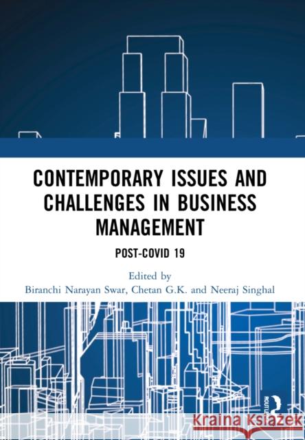 Contemporary Issues and Challenges in Business Management: Post-Covid 19 Biranchi Narayan Swar Chetan G Neeraj Singhal 9781032214443