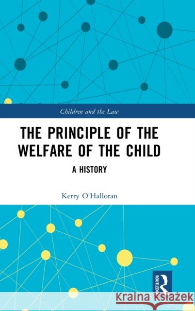 The Principle of the Welfare of the Child: A History Kerry O'Halloran 9781032214504 Routledge