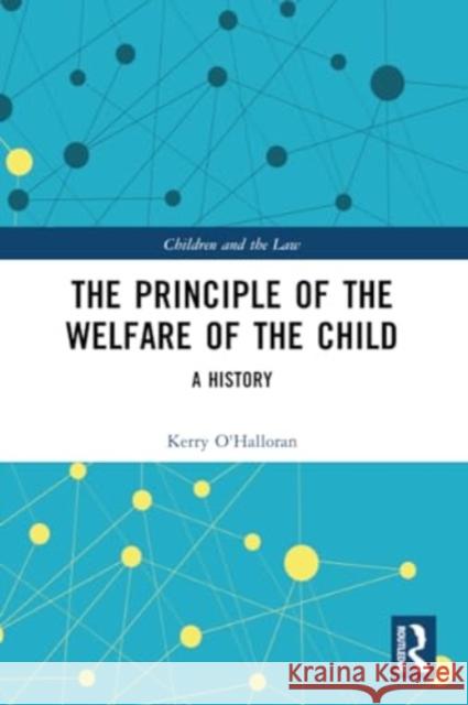 The Principle of the Welfare of the Child: A History Kerry O'Halloran 9781032214511