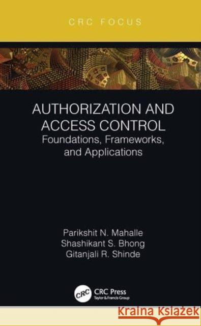 Authorization and Access Control: Foundations, Frameworks, and Applications Parikshit N Shashikant S Gitanjali R 9781032214542 CRC Press