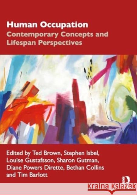 Human Occupation: Contemporary Concepts and Lifespan Perspectives Ted Brown Stephen Isbel Louise Gustafsson 9781032214566