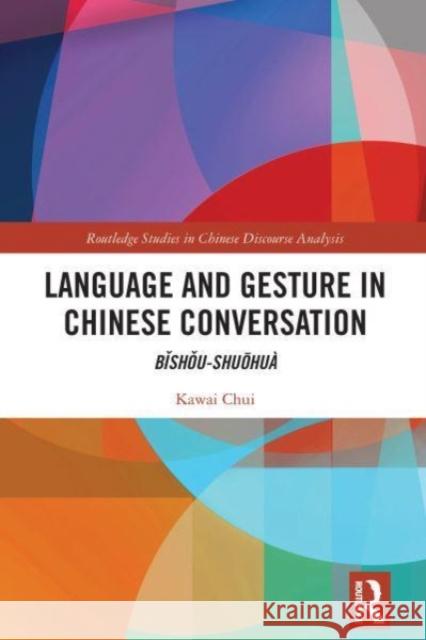 Language and Gesture in Chinese Conversation Kawai Chui 9781032214580 Taylor & Francis Ltd