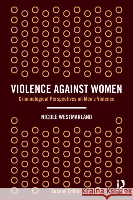 Violence Against Women: Criminological Perspectives on Men's Violence Nicole (Durham University, UK) Westmarland 9781032214597