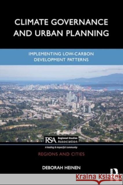 Climate Governance and Urban Planning: Implementing Low-Carbon Development Patterns Deborah Heinen 9781032214627