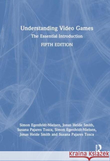 Understanding Video Games: The Essential Introduction Susana Pajares (IT University of Copenhagen, Denmark) Tosca 9781032214726 Taylor & Francis Ltd