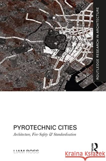 Pyrotechnic Cities Liam Ross 9781032214740 Taylor & Francis Ltd