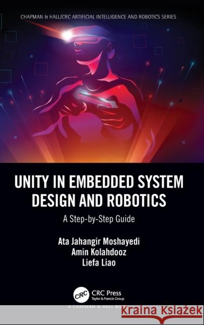 Unity in Embedded System Design and Robotics: A Step-by-Step Guide Moshayedi, Ata Jahangir 9781032214771 CRC Press