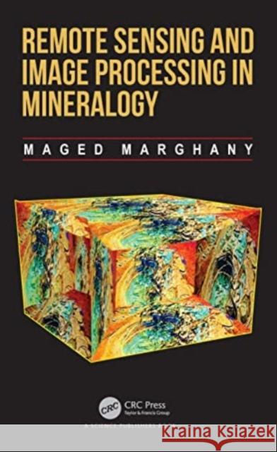 Remote Sensing and Image Processing in Mineralogy Maged Marghany 9781032214818 CRC Press