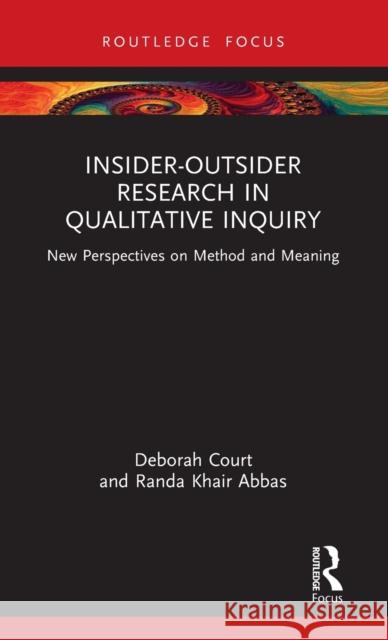 Insider-Outsider Research in Qualitative Inquiry: New Perspectives on Method and Meaning Court, Deborah 9781032214863 Routledge
