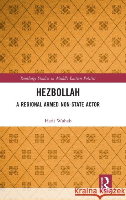 Hezbollah: A Regional Armed Non-State Actor Hadi Wahab 9781032215273