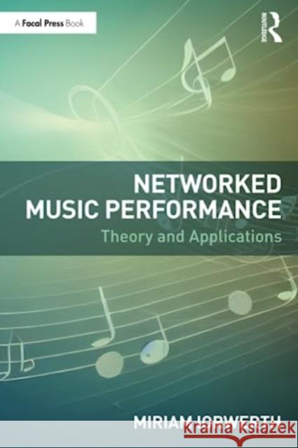 Networked Music Performance: Theory and Applications Miriam Iorwerth 9781032215365 Taylor & Francis Ltd