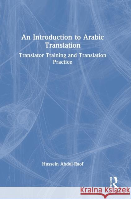 An Introduction to Arabic Translation: Translator Training and Translation Practice Abdul-Raof, Hussein 9781032215464 Routledge