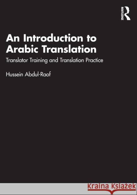An Introduction to Arabic Translation: Translator Training and Translation Practice Abdul-Raof, Hussein 9781032215556 Routledge