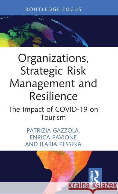 Organizations, Strategic Risk Management and Resilience: The Impact of COVID-19 on Tourism Gazzola, Patrizia 9781032215594