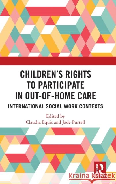 Children's Rights to Participate in Out-of-Home Care: International Social Work Contexts Equit, Claudia 9781032215662